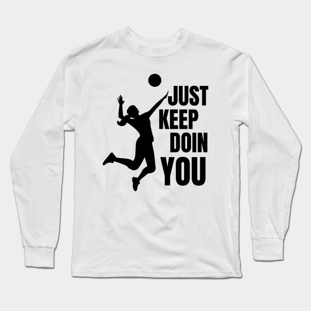 Just Keep Doin You - Volleyball Silhouette Black Text Long Sleeve T-Shirt by Double E Design